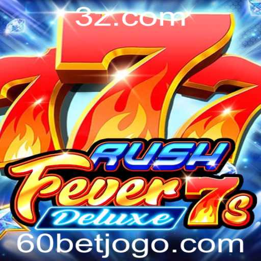Descubra o Novo Jogo RushFever7sDeluxe e Aprenda a Jogar com a Estratégia 60bet